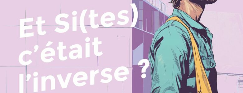 Et Si(tes) c'était l'inverse